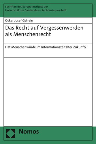 Das Recht auf Vergessenwerden als Menschenrecht: Hat Menschenwurde im Informationszeitalter Zukunft?