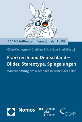 Frankreich und Deutschland - Bilder, Stereotype, Spiegelungen: Wahrnehmung des Nachbarn in Zeiten der Krise