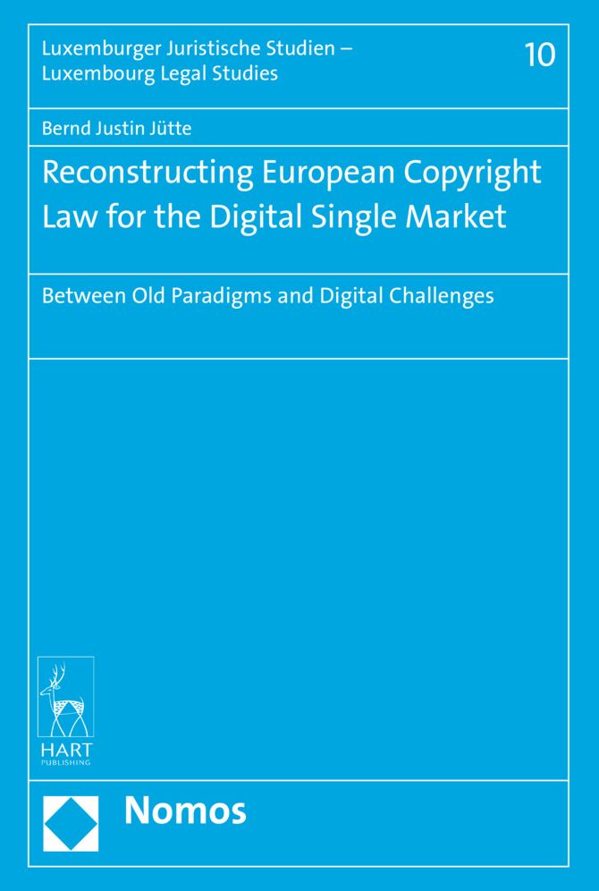 Reconstructing European Copyright Law for the Digital Single Market: Between Old Paradigms and Digital Challenges