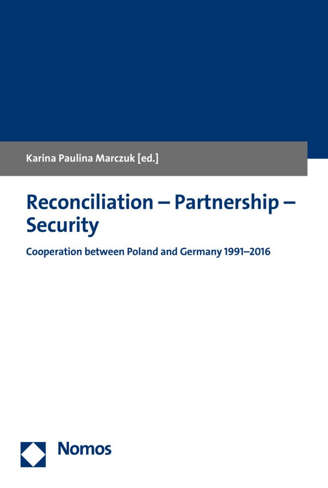 Reconciliation - Partnership - Security: Cooperation between Poland and Germany 1991-2016