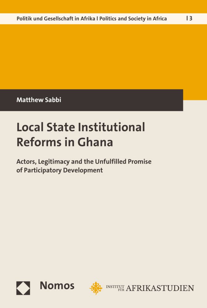 Local State Institutional Reforms in Ghana: Actors, Legitimacy and the Unfulfilled Promise of Participatory Development