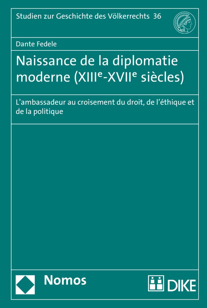 Naissance de la diplomatie moderne (XIIIe-XVIIe siecles): L'ambassadeur au croisement du droit, de l'ethique et de la politique