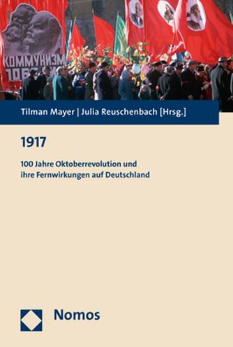 1917: 100 Jahre Oktoberrevolution und ihre Fernwirkungen auf Deutschland