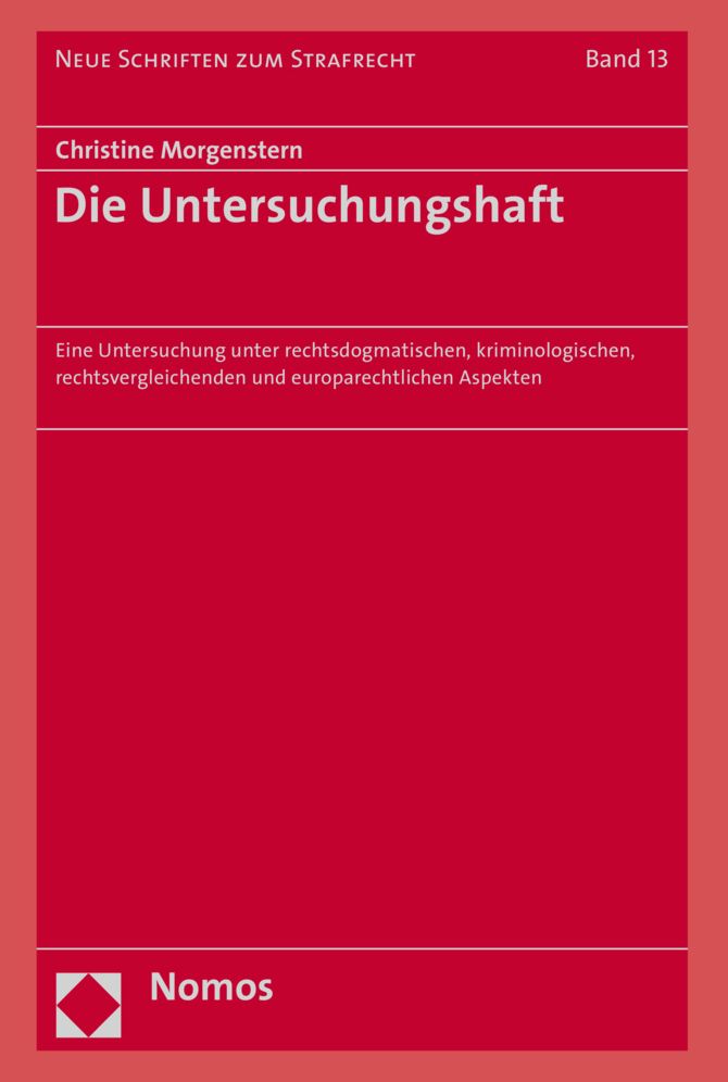 Die Untersuchungshaft: Eine Untersuchung Unter Rechtsdogmatischen, Kriminologischen, Rechtsvergleichenden Und Europarechtlichen Aspekten