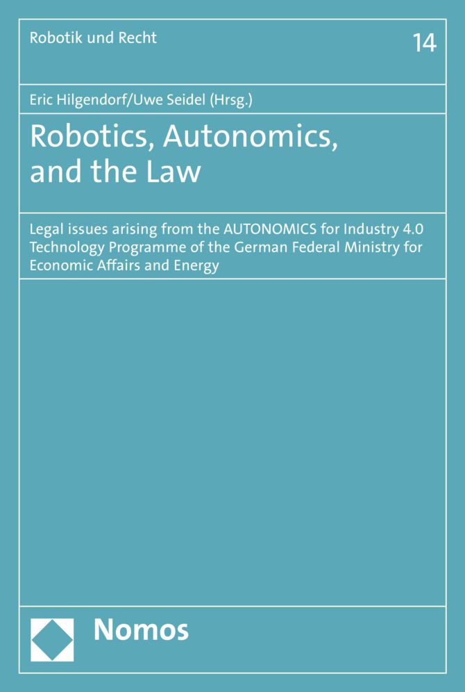 Robotics, Autonomics, and the Law: Legal issues arising from the AUTONOMICS for Industry 4.0 Technology Programme of the German Federal Ministry for Economic Affairs and Energy