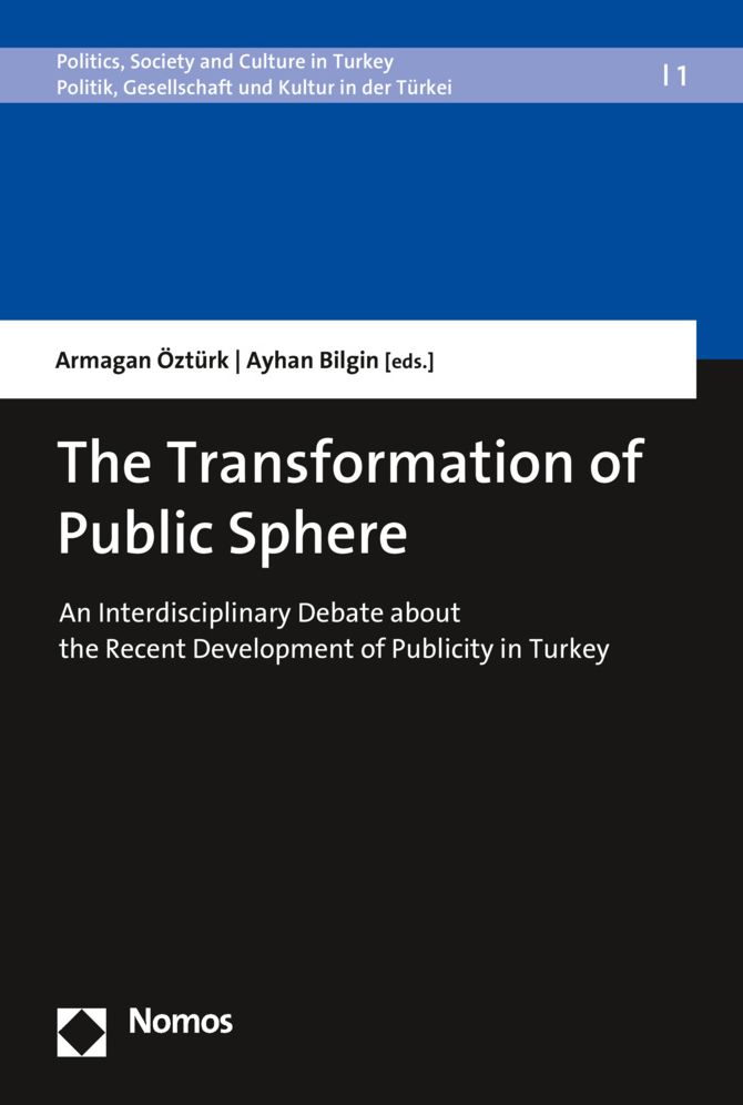 The Transformation of Public Sphere: An Interdisciplinary Debate about the Recent Development of Publicity in Turkey