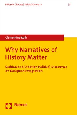 Why Narratives of History Matter: Serbian and Croatian Political Discourses on European Integration