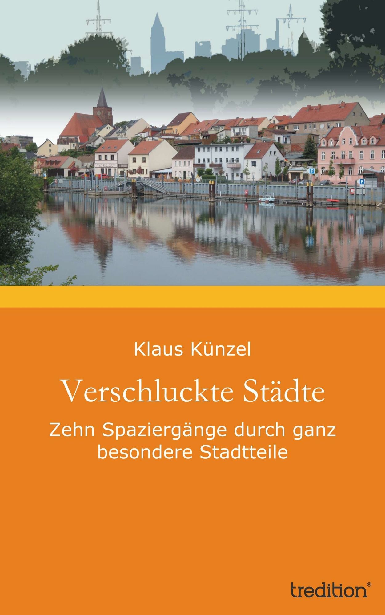 Verschluckte Städte: Zehn Spaziergänge durch ganz besondere Stadtteile
