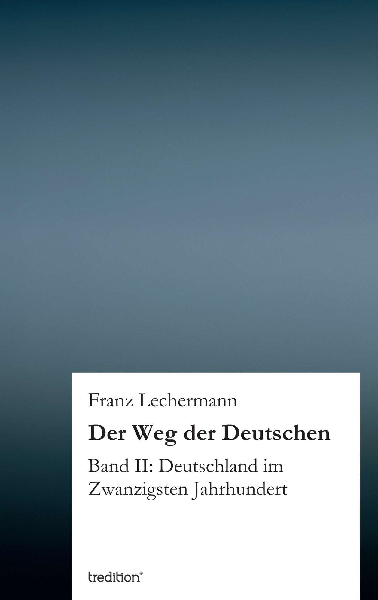 Der Weg der Deutschen: Band II: Deutschland im Zwanzigsten Jahrhundert
