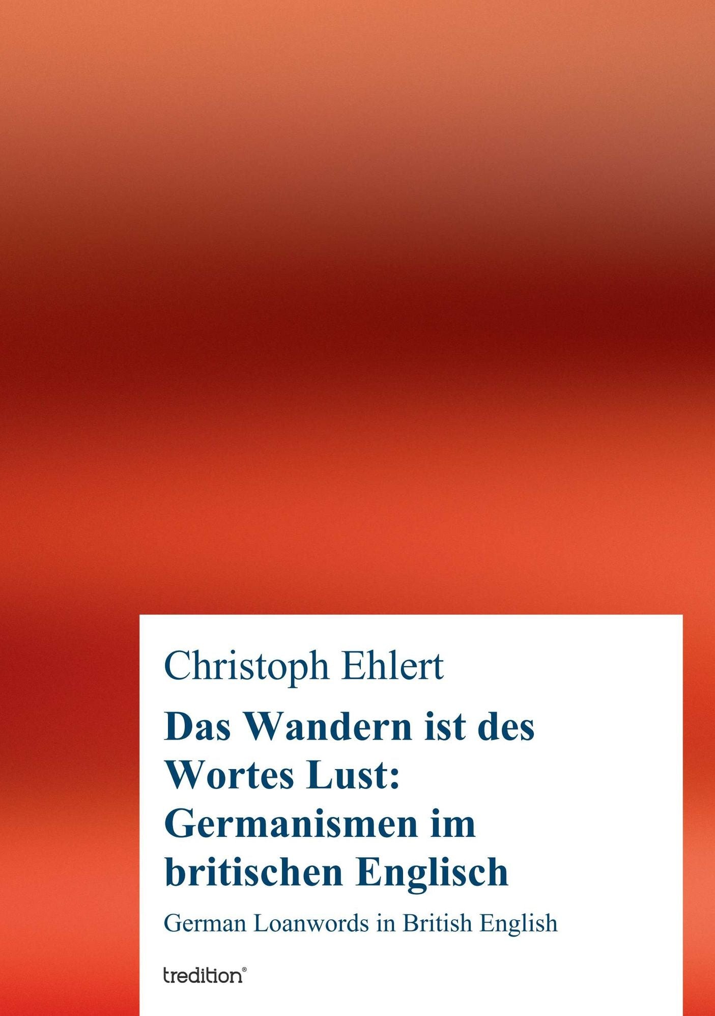 Das Wandern ist des Wortes Lust: Germanismen im britischen Englisch: German Loanwords in British English
