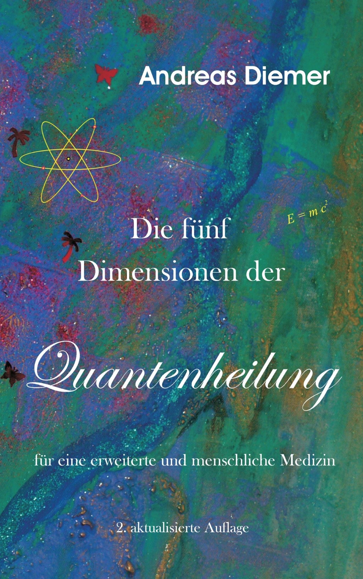 Die fünf Dimensionen der Quantenheilung: Für eine erweiterte und menschliche Medizin