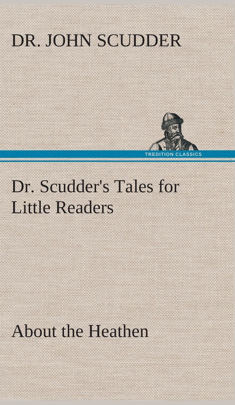 Dr. Scudder's Tales for Little Readers, about the Heathen.