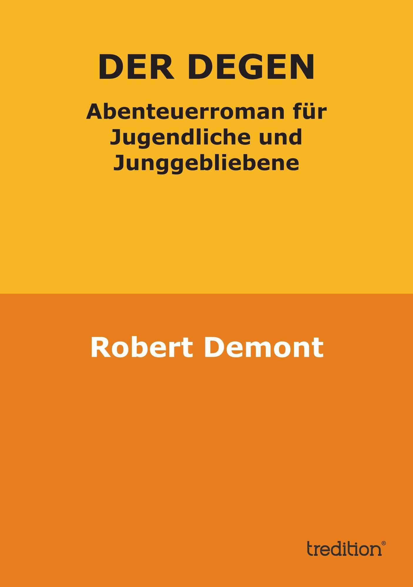 Der Degen: Abenteuerroman für Jugendliche und Junggebliebene