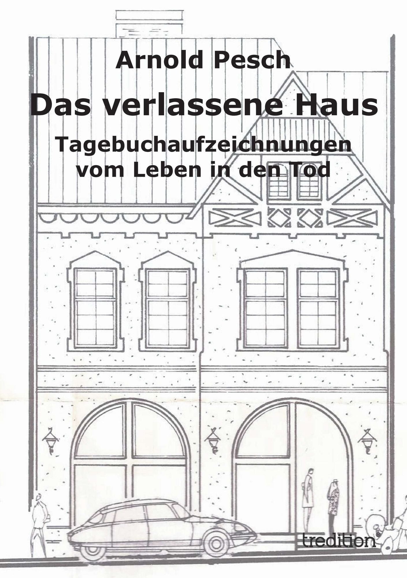 Das verlassene Haus: Tagebuchaufzeichnungen vom Leben in den Tod