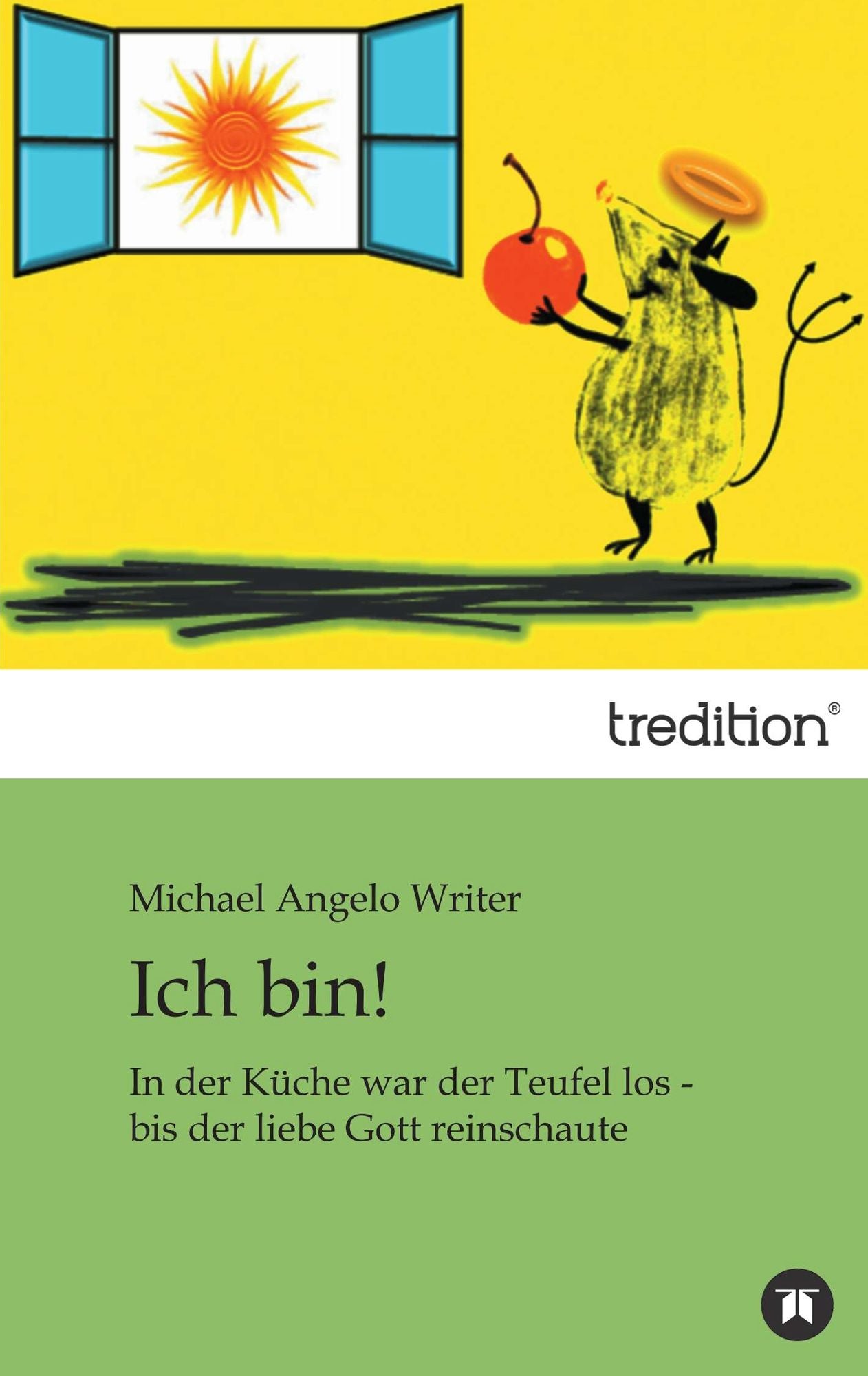 Ich bin!: In der Küche war der Teufel los - bis der liebe Gott reinschaute