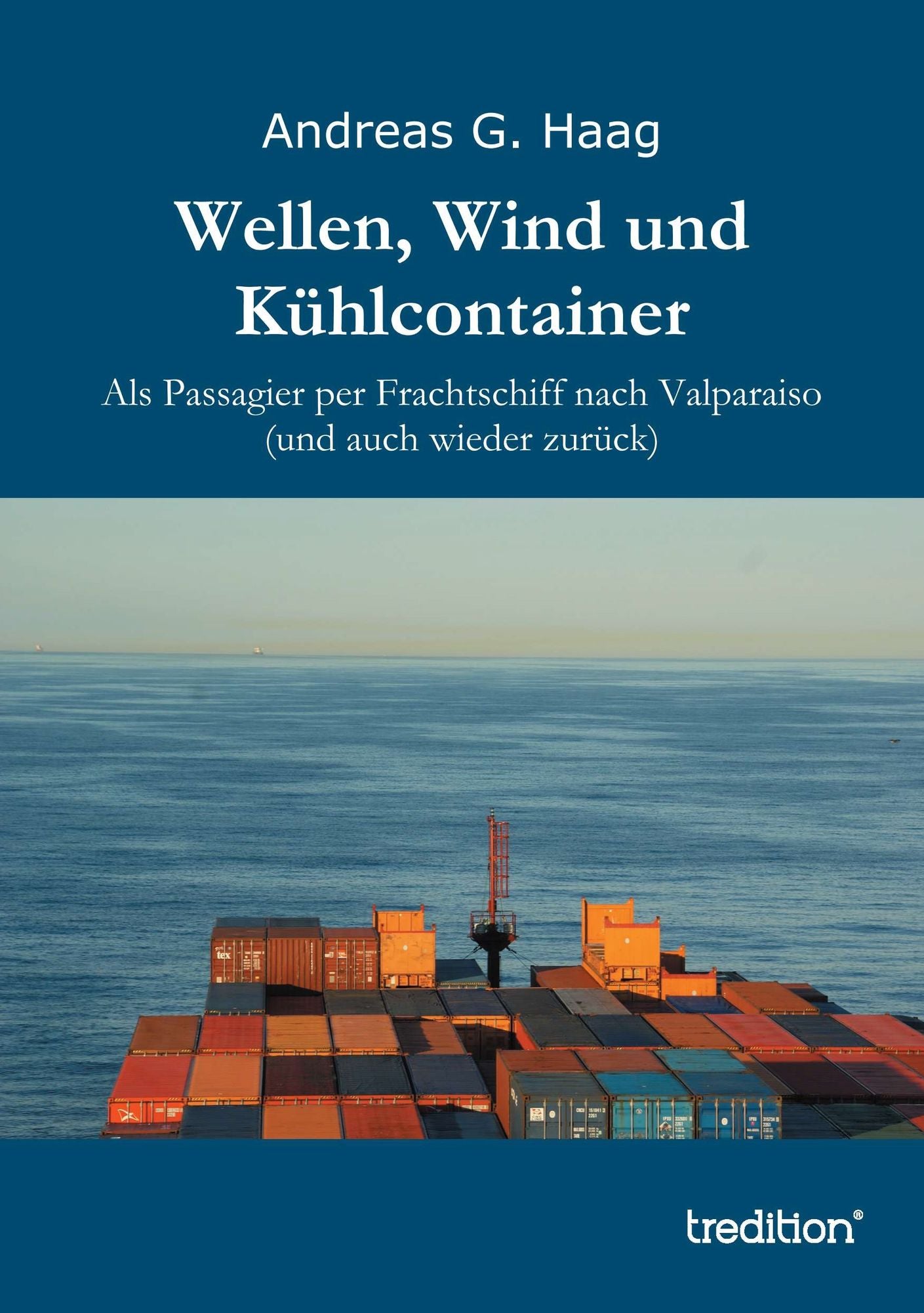 Wellen, Wind und Kühlcontainer: Als Passagier per Frachtschiff nach Valparaiso (und auch wieder zurück)