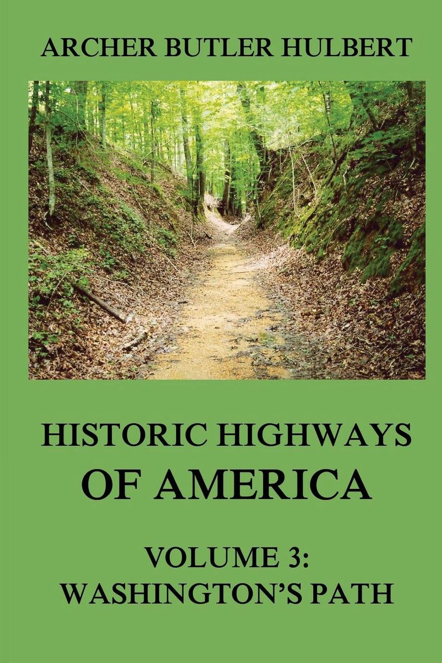 Historic Highways of America: Volume 3: Washington's Road (Nemacolin's Path)