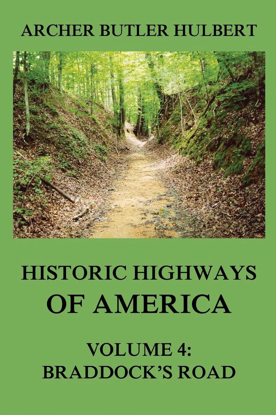 Historic Highways of America: Volume 4: Braddock's Road (And three relative Papers)
