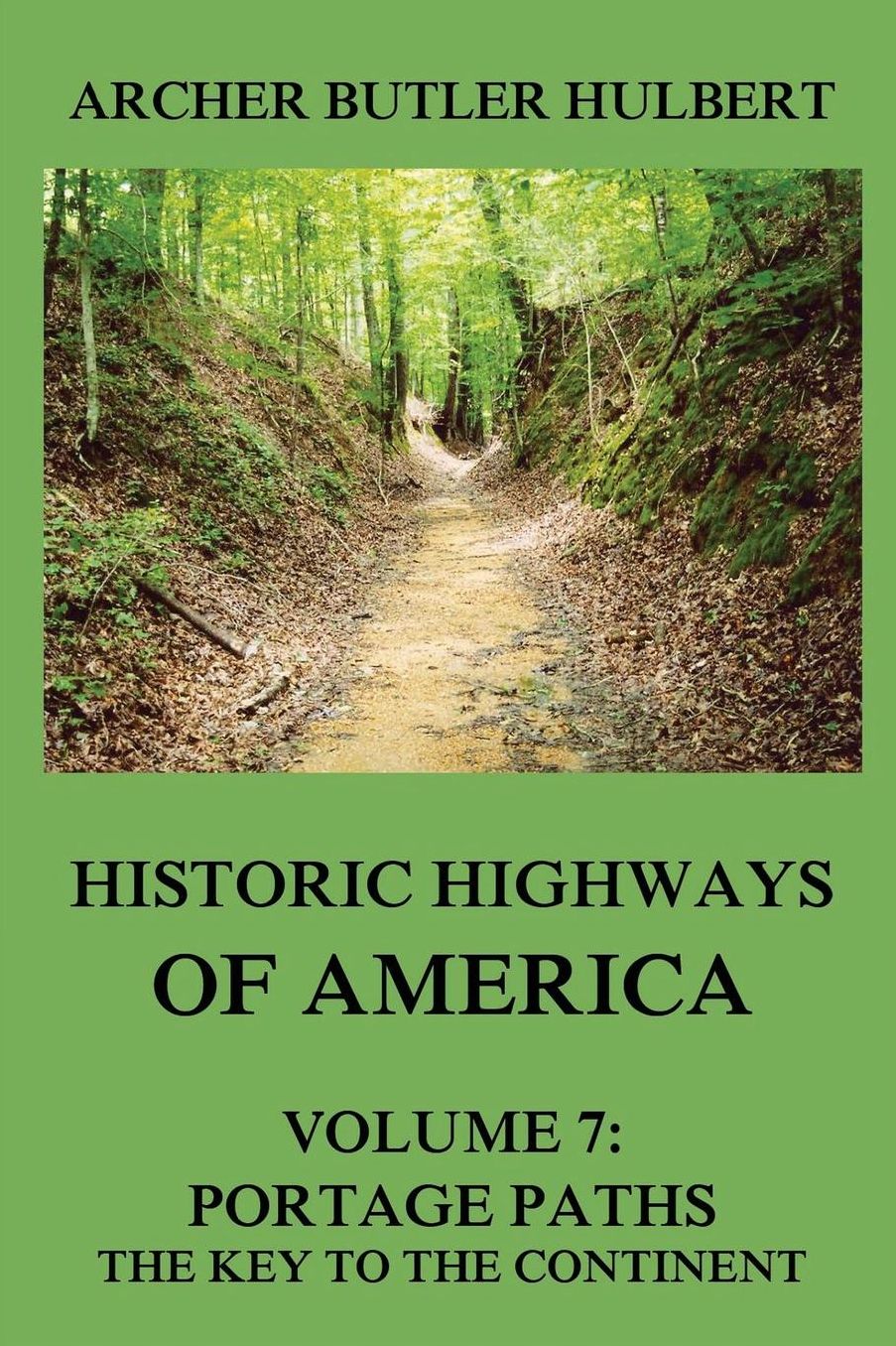 Historic Highways of America: Volume 7: Portage Paths - The Key to the Continent