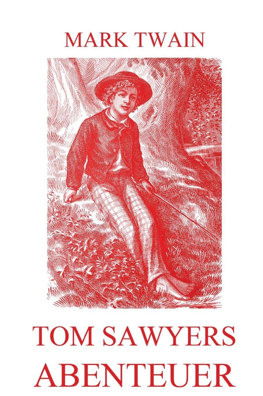 Tom Sawyers Abenteuer: Vollst?ndige Ausgabe mit 60 Illustrationen