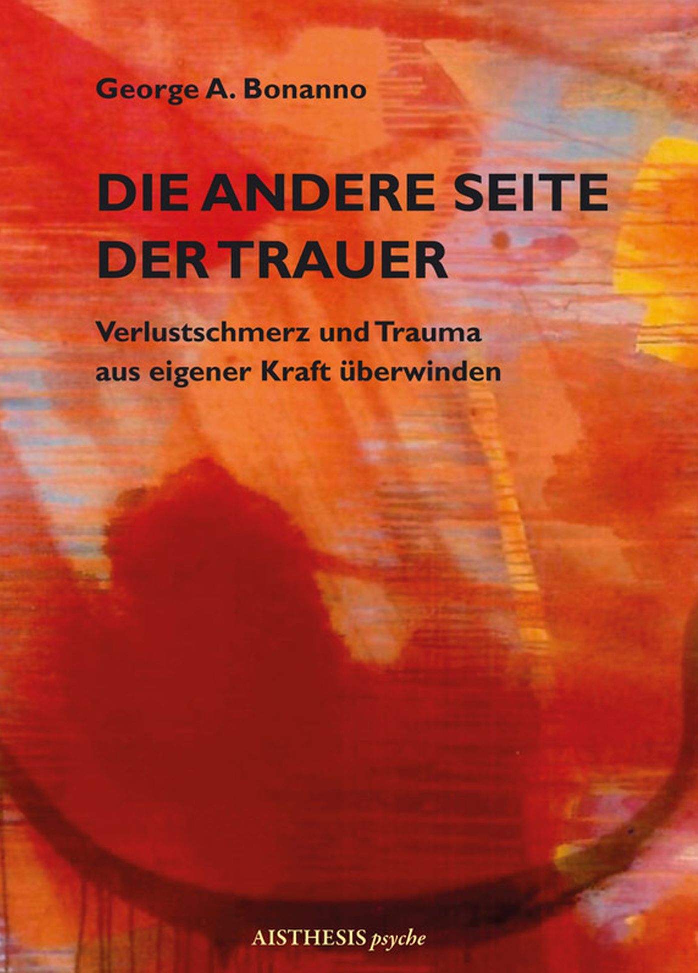 Die andere Seite der Trauer: Verlustschmerz und Trauma aus eigener Kraft überwinden