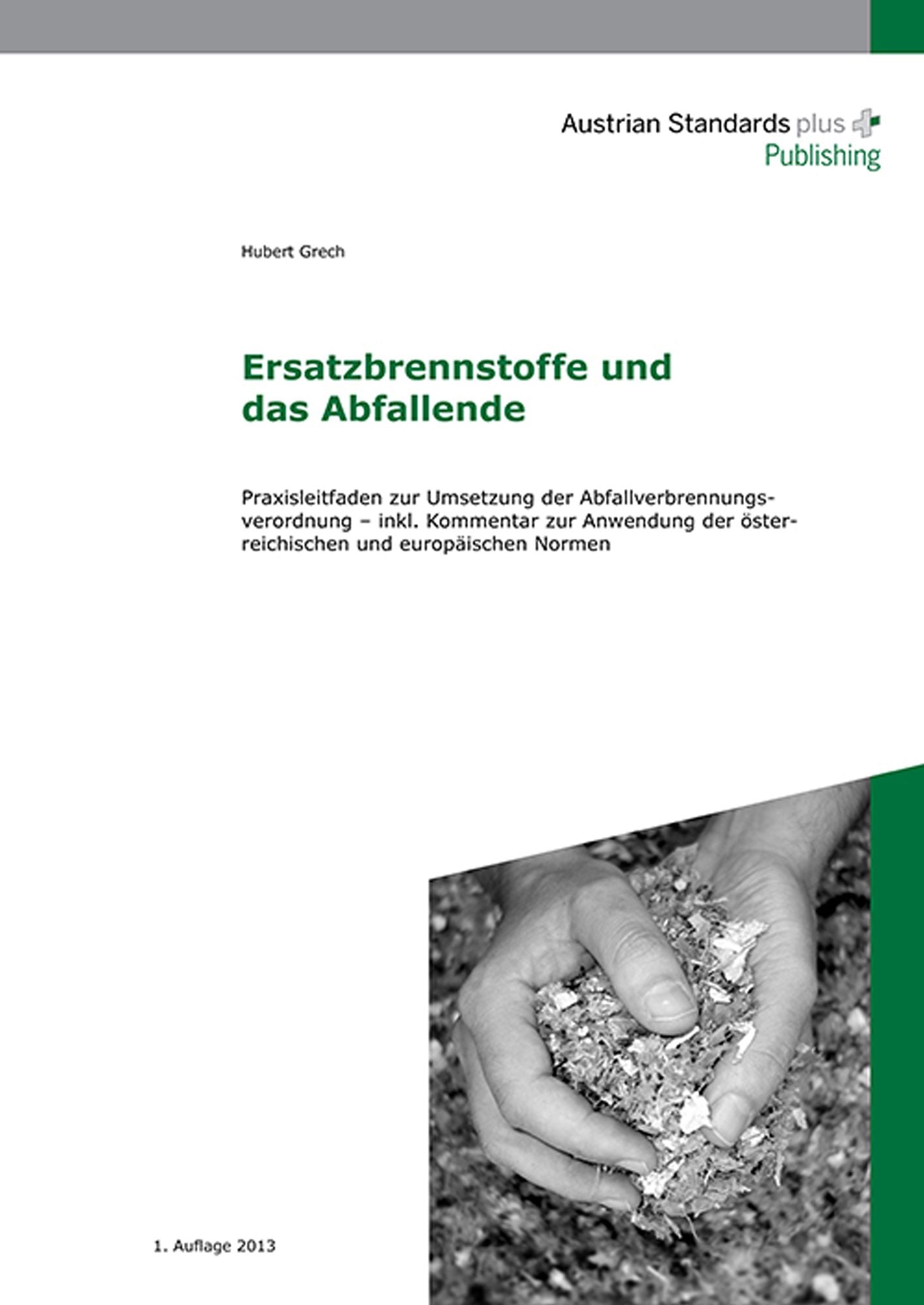 Ersatzbrennstoffe und das Abfallende: Praxisleitfaden zur Umsetzung der Abfallverbrennungsverordnung - inkl. Kommentar zur Anwendung der österreichischen und europäischen Normen