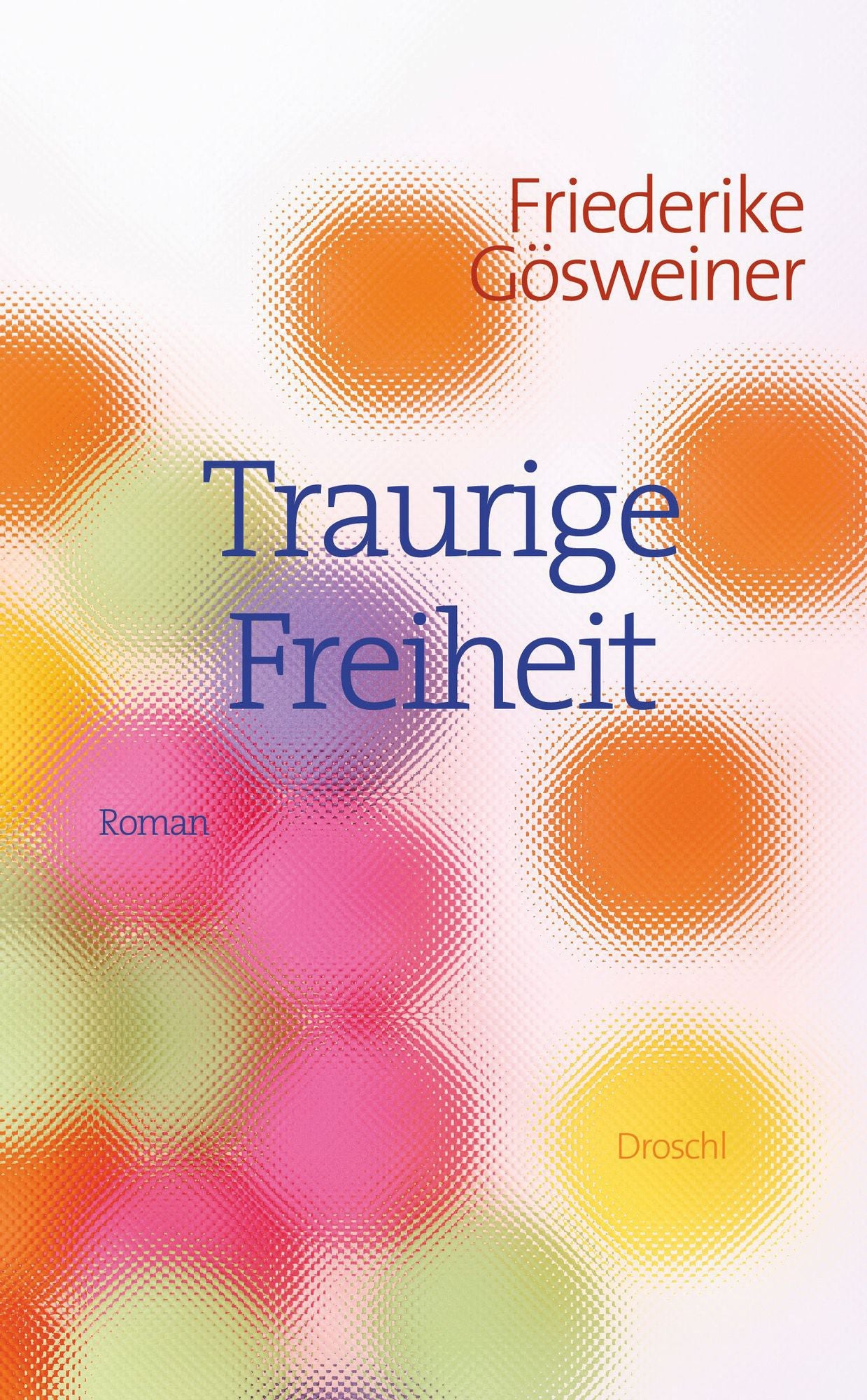 Traurige Freiheit: Roman