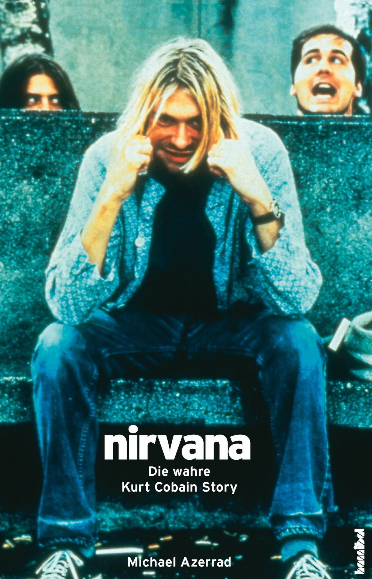 Nirvana - Come as you are: Die wahre Kurt Cobain Story