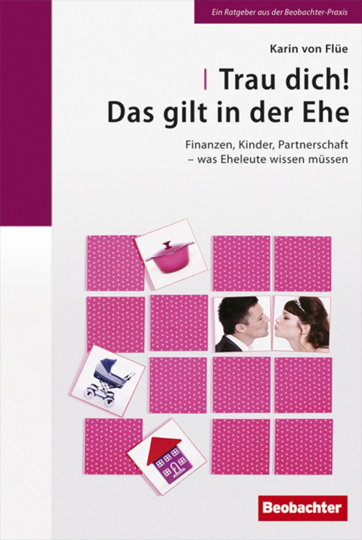 Trau dich! Das gilt in der Ehe: Finanzen, Kinder, Partnerschaft - was Eheleute wissen müssen