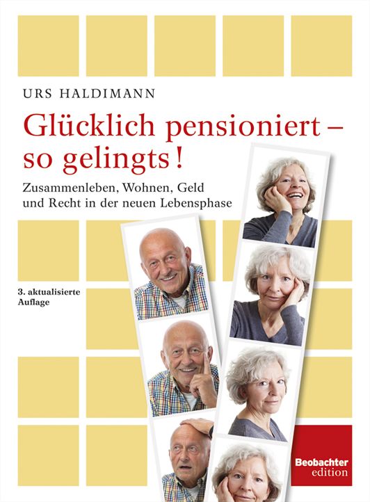 Glücklich pensioniert - so gelingts!: Zusammenleben, Wohnen, Geld und Recht in der neuen Lebensphase