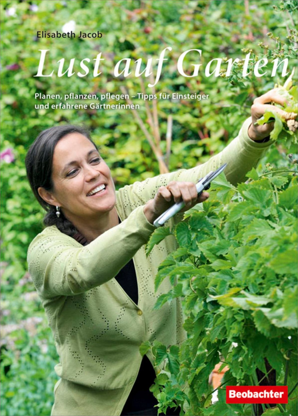 Lust auf Garten: Planen, pflanzen, pflegen - Tipps für Einsteiger und erfahrene Gärtnerinnen