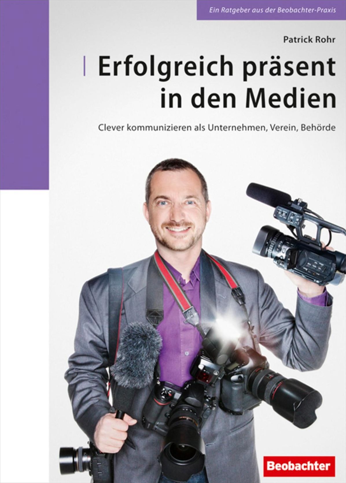 Erfolgreich präsent in den Medien: Clever kommunizieren als Unternehmen, Verein, Behörde