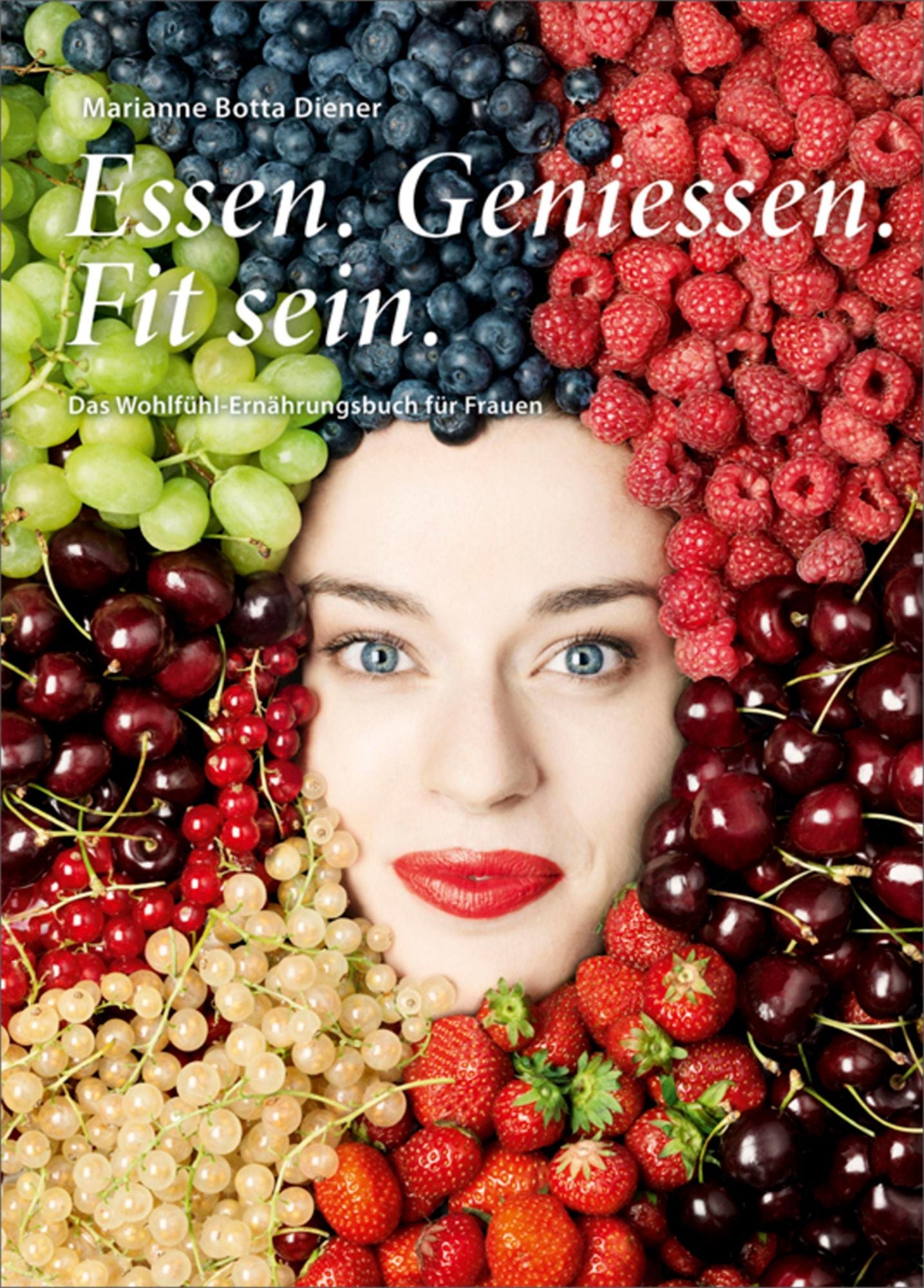 Essen. Geniessen. Fit sein.: Das Wohlfühl-Ernährungsbuch für Frauen