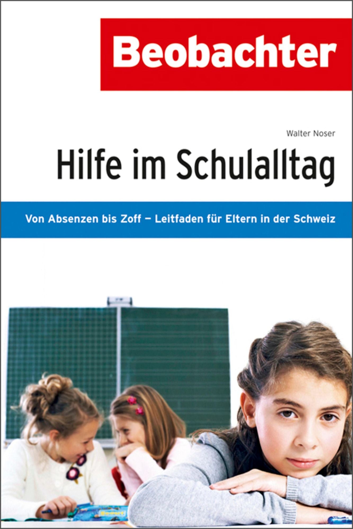 Hilfe im Schulalltag: Von Absenzen bis Zoff - Leitfaden für Eltern in der Schweiz