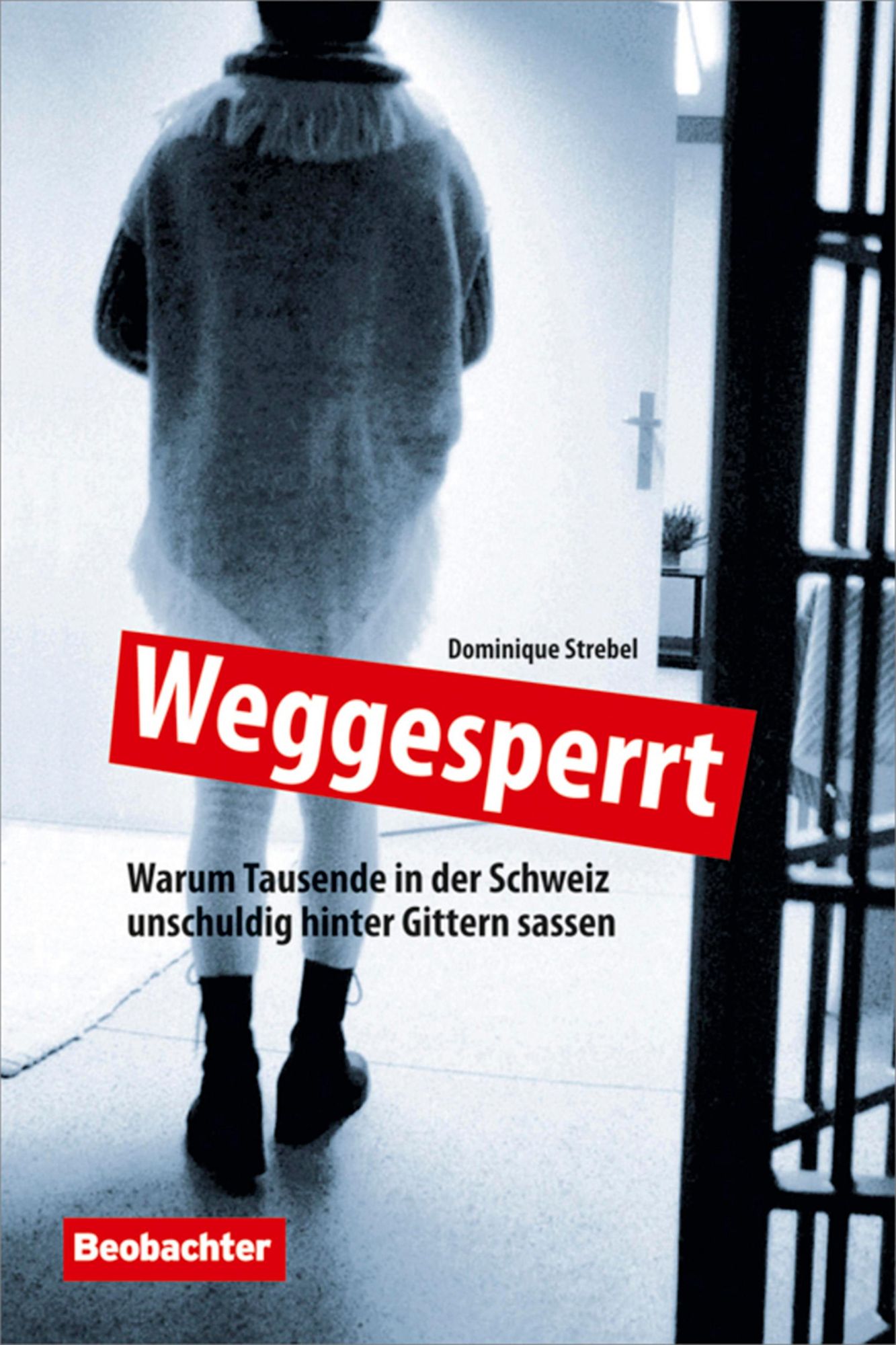 Weggesperrt: Warum Tausende in der Schweiz unschuldig hinter Gittern sassen