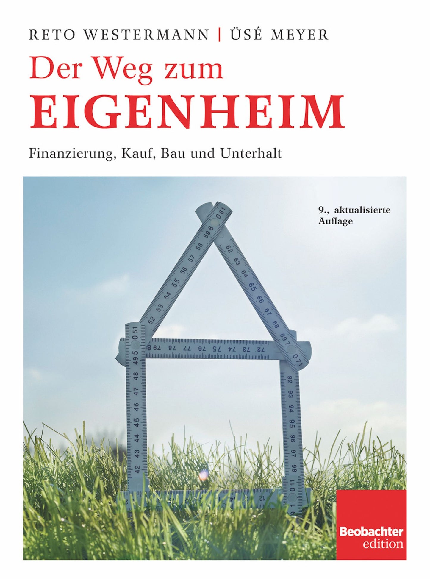 Der Weg zum Eigenheim: Finanzierung, Kauf, Bau und Unterhalt