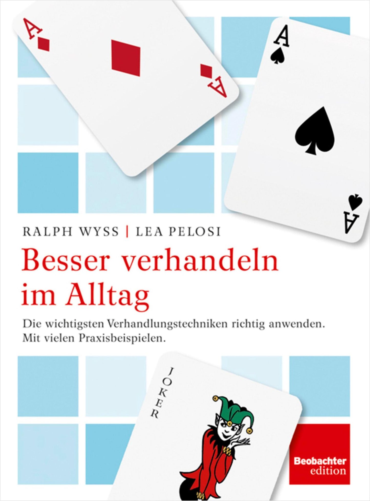 Besser verhandeln im Alltag: Die wichtigsten Verhandlungstechniken richtig anwenden. Mit vielen Praxisbeispielen.