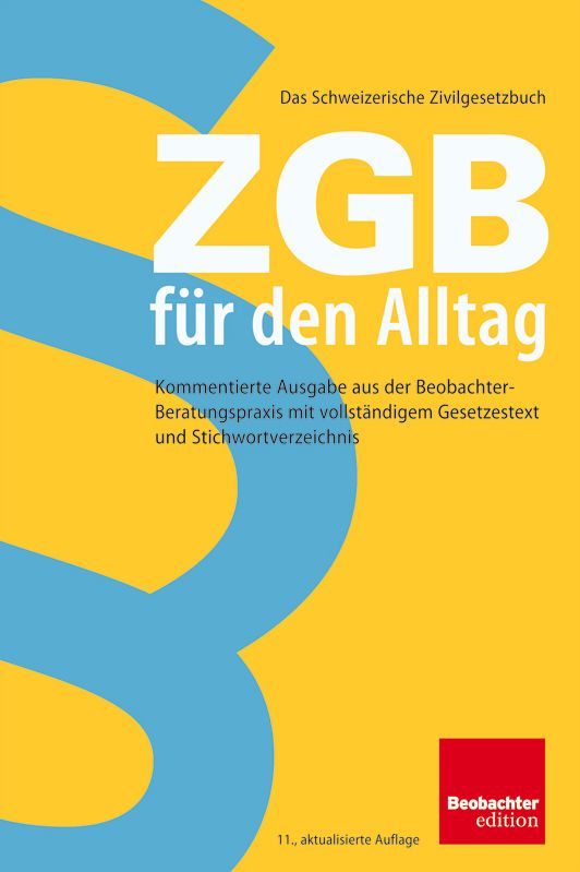 ZGB für den Alltag : Kommentierte Ausgabe aus der Beobachter-Beratungspraxis mit vollständigem Gesetzestext und Stichwortverzeichnis