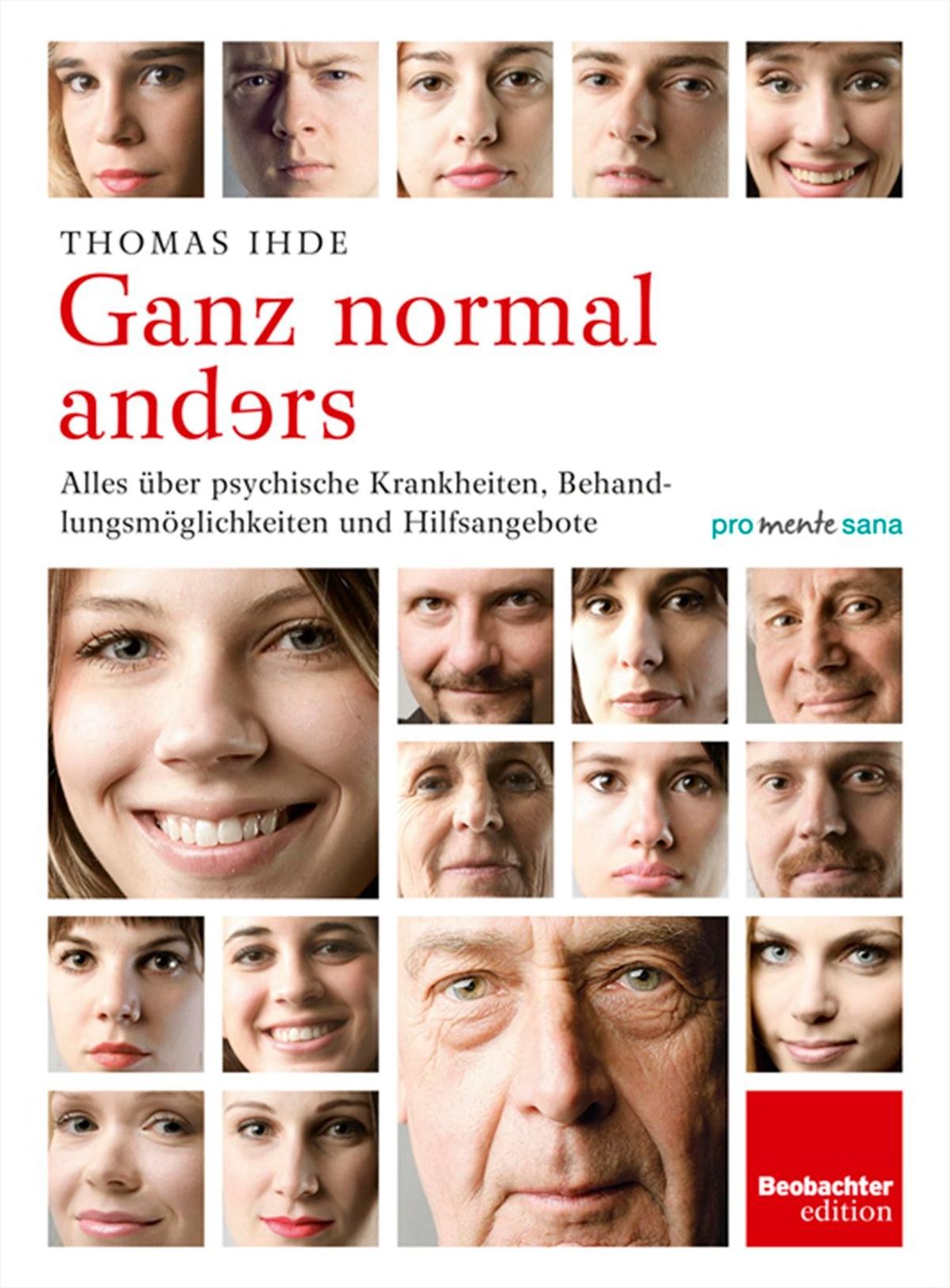 Ganz normal anders: Alles über psychische Krankheiten, Behandlungsmöglichkeiten und Hilfsangebote