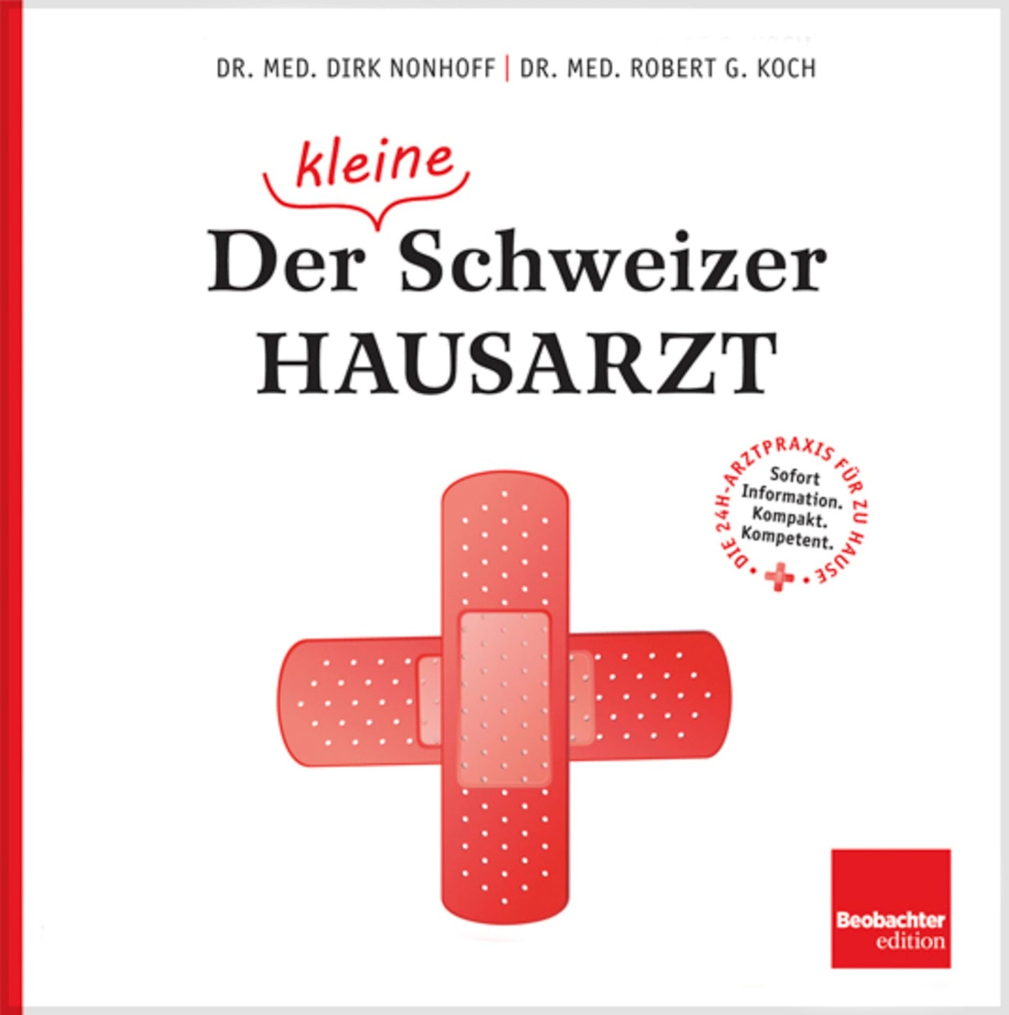 Der (kleine) Schweizer Hausarzt: Die 24-Stunden-Arztpraxis für zu Hause
