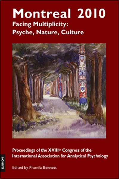 Montreal 2010-Facing Multiplicity: Psyche, Nature, Culture: Proceedings of the Xviiith Congress of the International Association for Analytical Psychology