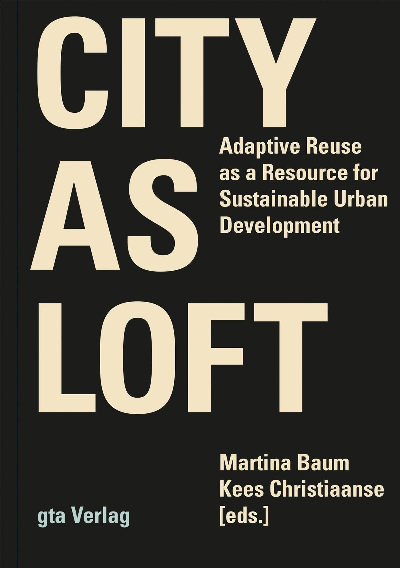 City as Loft: Adaptive Reuse as a Resource for Sustainable Urban Development
