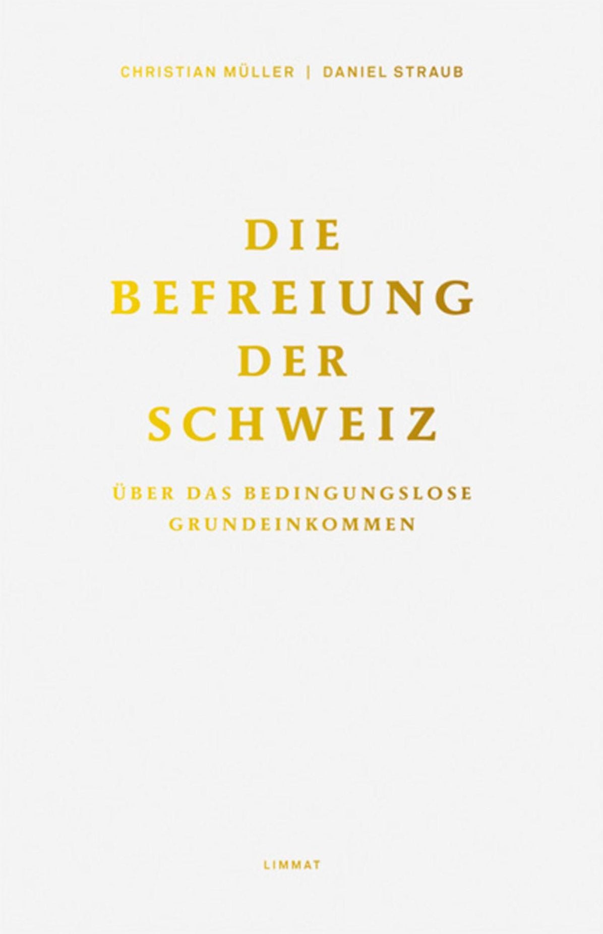 Die Befreiung der Schweiz: Über das bedingungslose Grundeinkommen