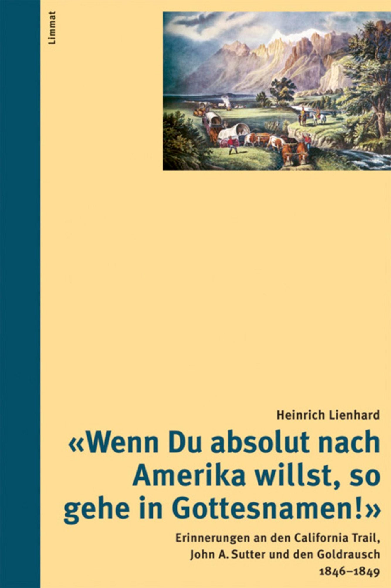 "Wenn Du absolut nach Amerika willst, so gehe in Gottesnamen!": Erinnerungen an den California Trail, John A. Sutter und den Goldrausch 1846-1849