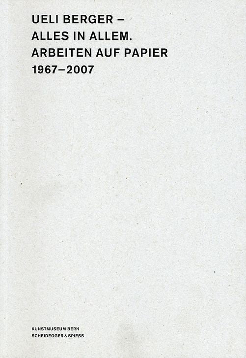 Ueli Berger-Alles in Allem: Works on Paper, 1967-2007