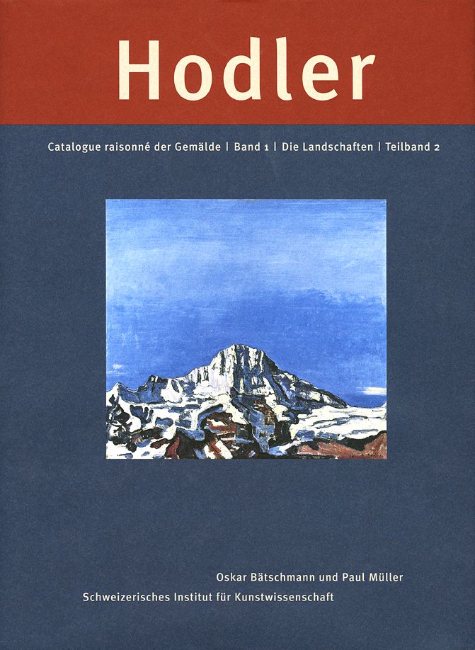 Ferdinand Hodler: Catalogue Raisonne der Gemalde. Band 1: Die Landschaften