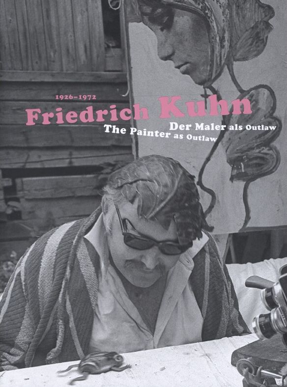 Friedrich Kuhn (1926-1972): The Painter As Outlaw