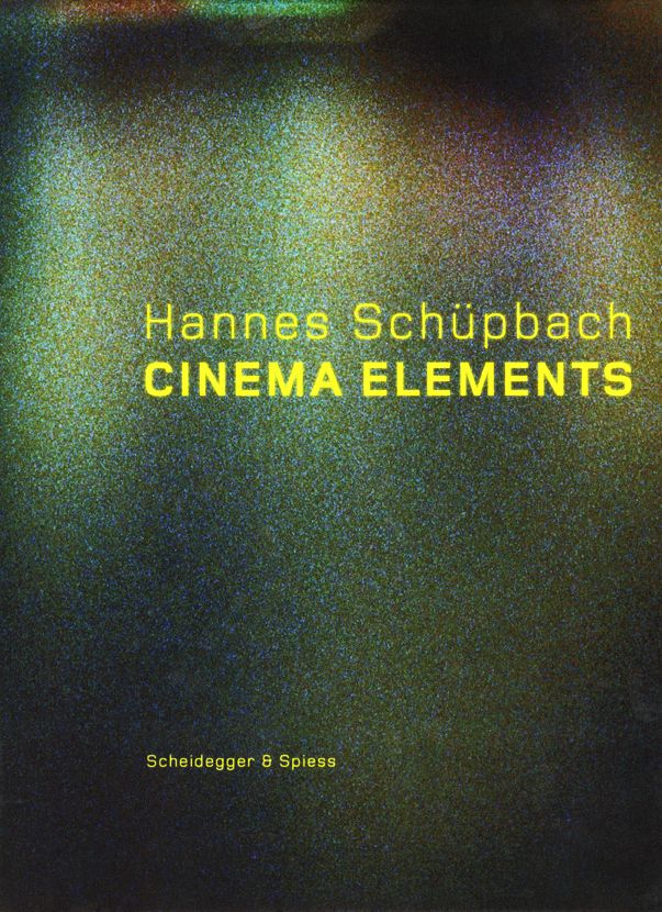 Hannes Schupbach. Cinema Elements: Films, Paintings and Performances 1989-2008