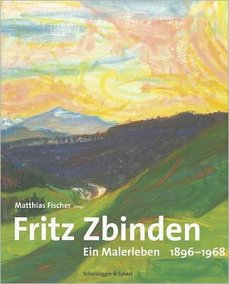 Fritz Zbinden: Ein Malerleben 1896-1968