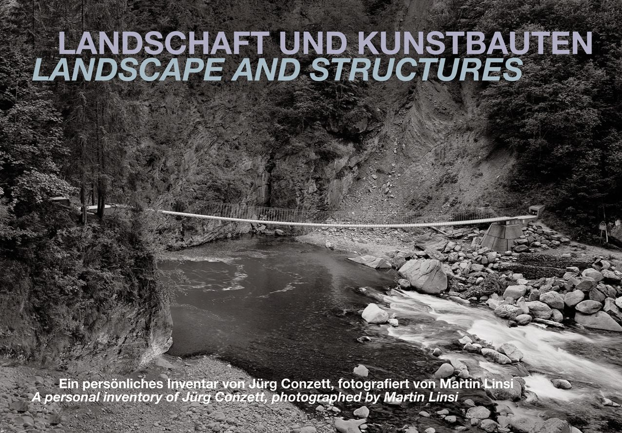 Landscape and Structures: A Personal Inventory of Jurg Conzett, Photographed by Martin Linsi